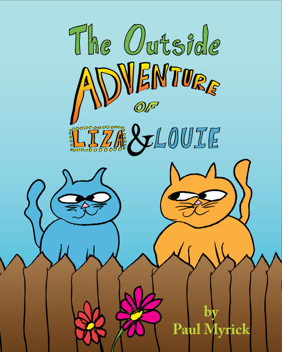 Book cover of The Outside Adventure of Liza & Louie by Paul Myrick.  Depicts two cats sitting on a fence - cartoon style.